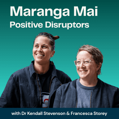 Maranga Mai: Positive Disruptors